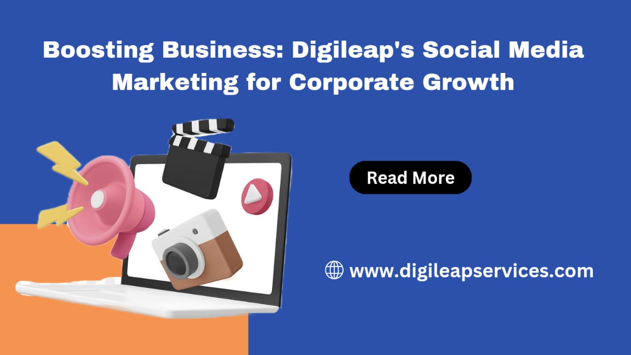 Boosting Business: Digileap's Social Media Marketing for Corporate Growth