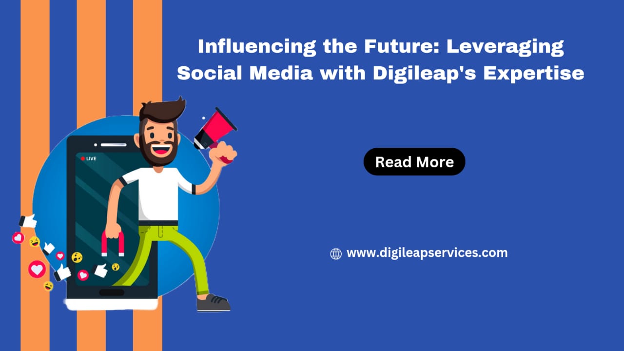 Influencing the Future: Leveraging Social Media with Digileap's Expertise