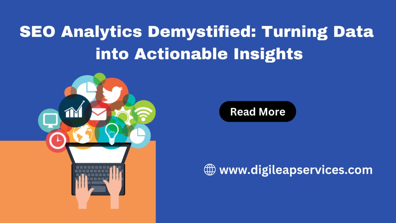 SEO Analytics Demystified: Turning Data into Actionable Insights