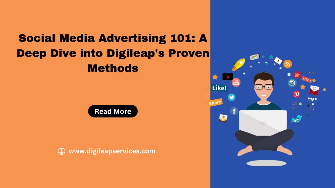 Social Media Advertising 101: A Deep Dive into Digileap's Proven Methods