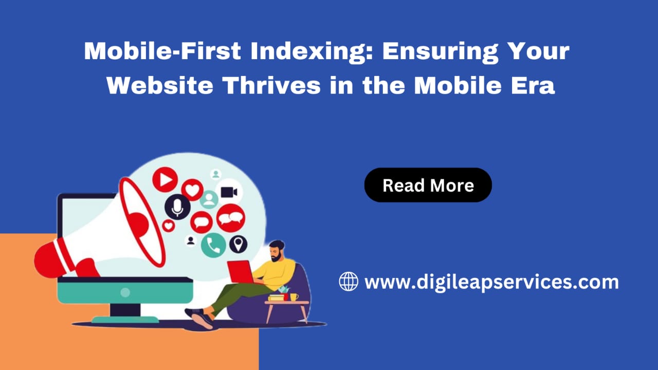 Mobile-First Indexing: Ensuring Your Website Thrives in the Mobile Era