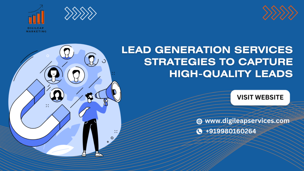 Lead Generation Services: Strategies to Capture High-Quality Leads