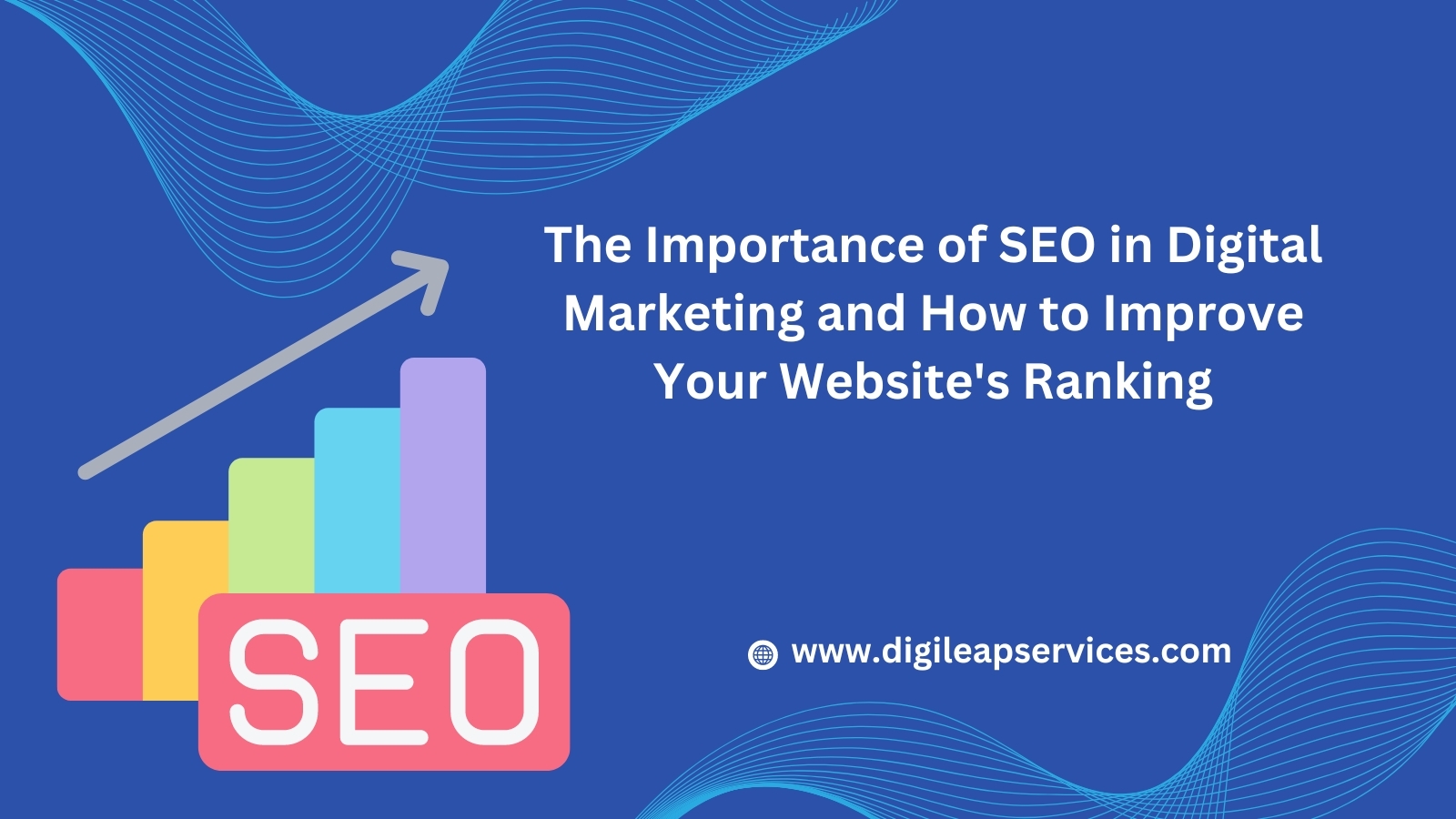 The Importance of SEO in Digital Marketing and How to Improve Your Website's Ranking