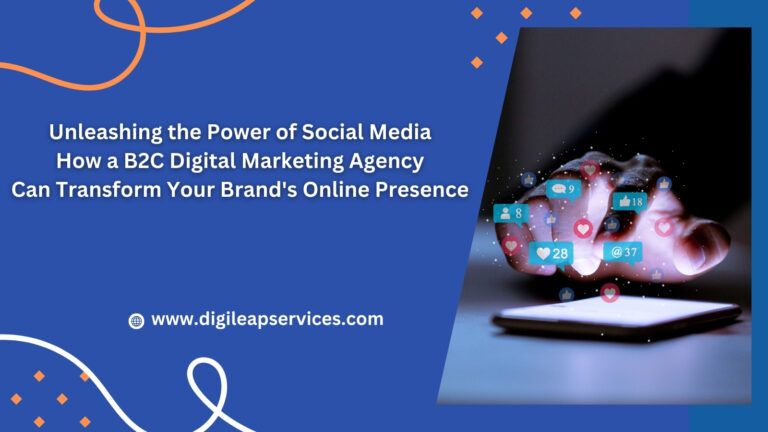 
  Unleashing the Power of Social Media: How a B2C Digital Marketing Agency Can Transform Your Brand’s Online Presence?