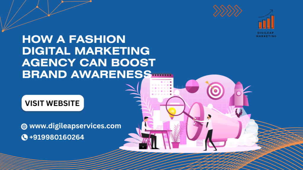 How a Fashion Digital Marketing Agency Can Boost Brand Awareness