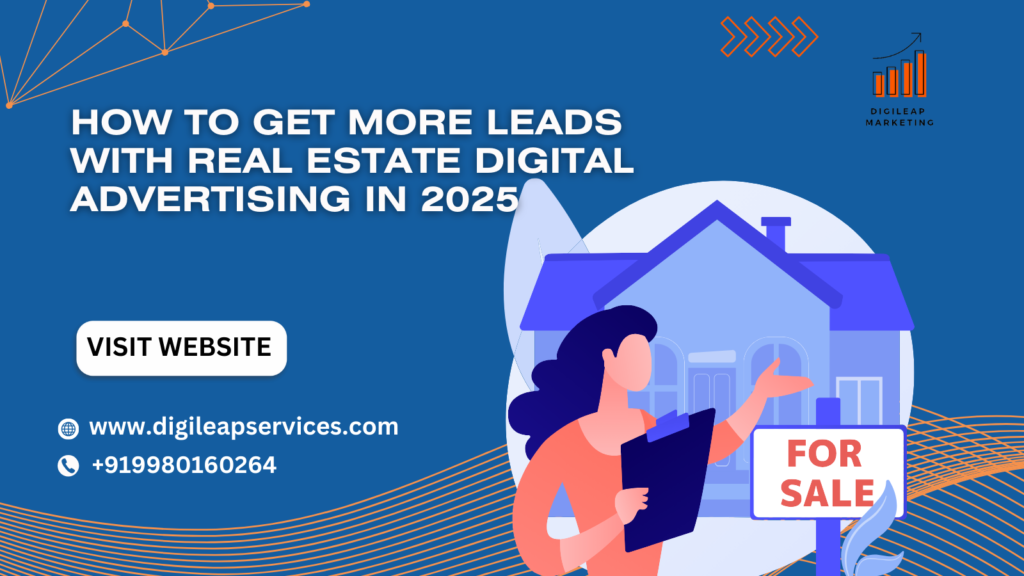 How to Get More Leads with Real Estate Digital Advertising in 2025