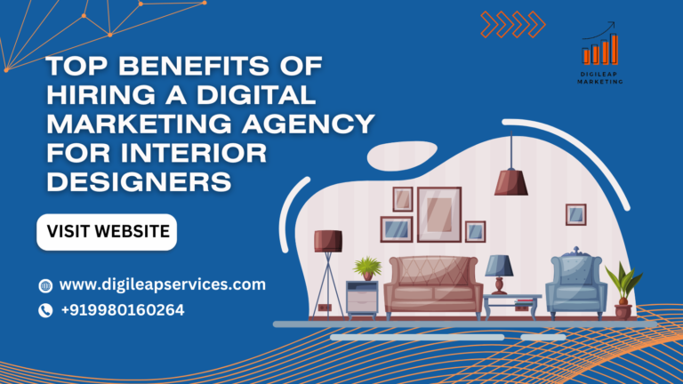 
  Top Benefits of Hiring a Digital Marketing Agency for Interior Designers