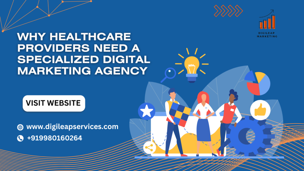 Why Healthcare Providers Need a Specialized Digital Marketing Agency