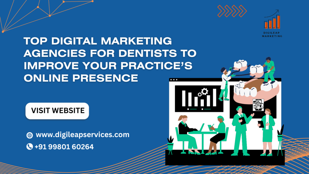 Top Digital Marketing Agencies for Dentists to Improve Your Practice’s Online Presence